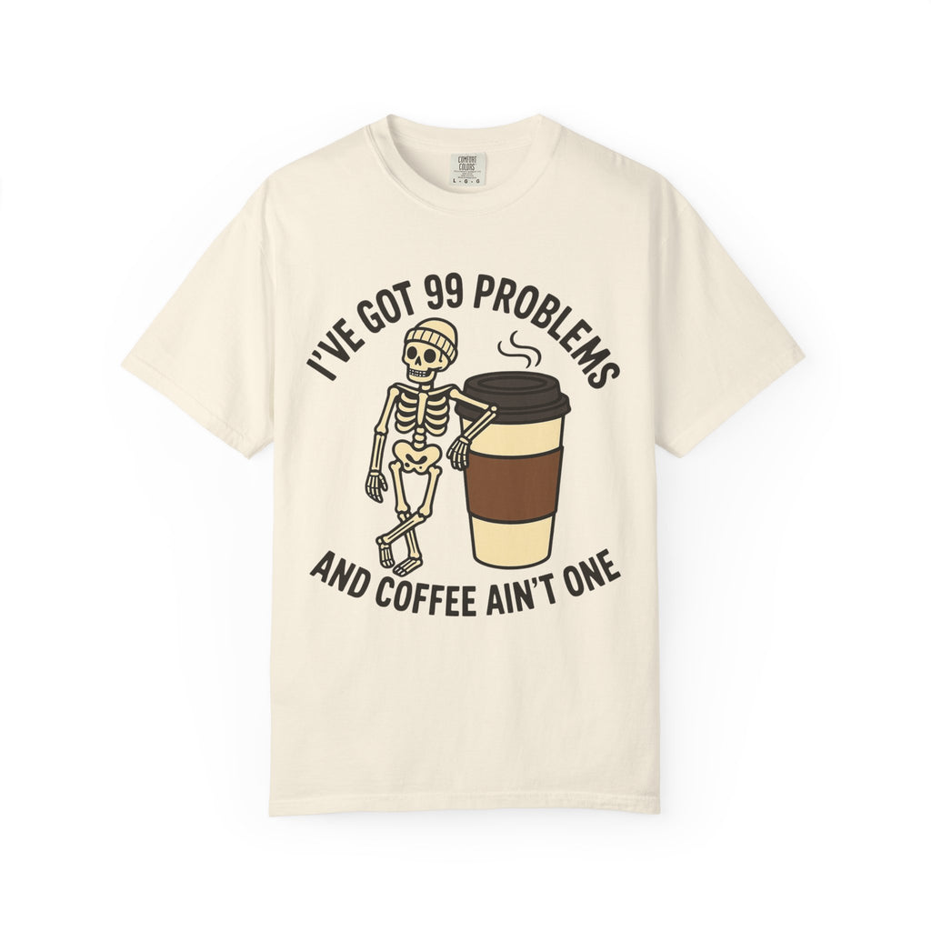 99 Problems Coffee T-Shirt