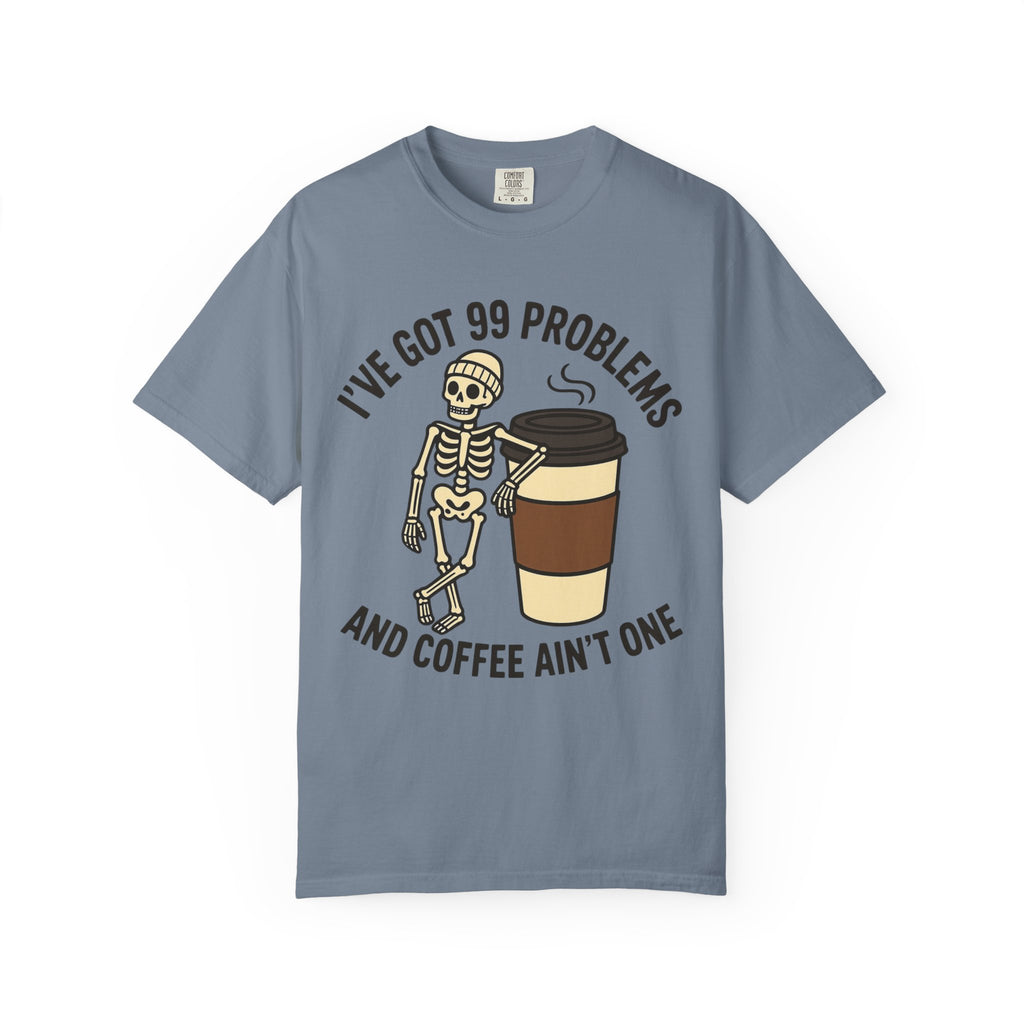 99 Problems Coffee T-Shirt