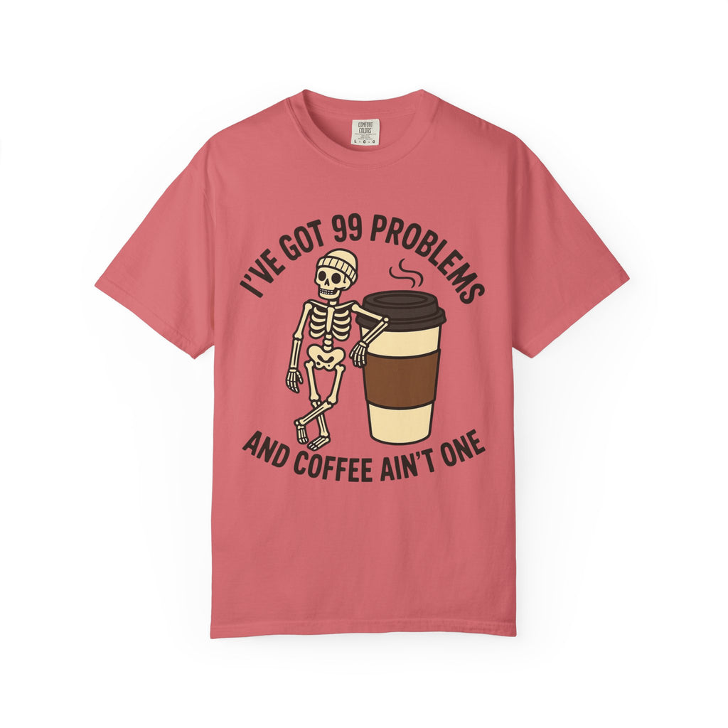 99 Problems Coffee T-Shirt