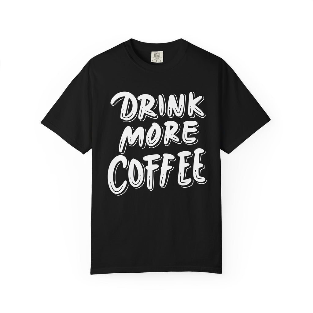 Drink More Coffee T-Shirt