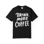 Drink More Coffee T-Shirt