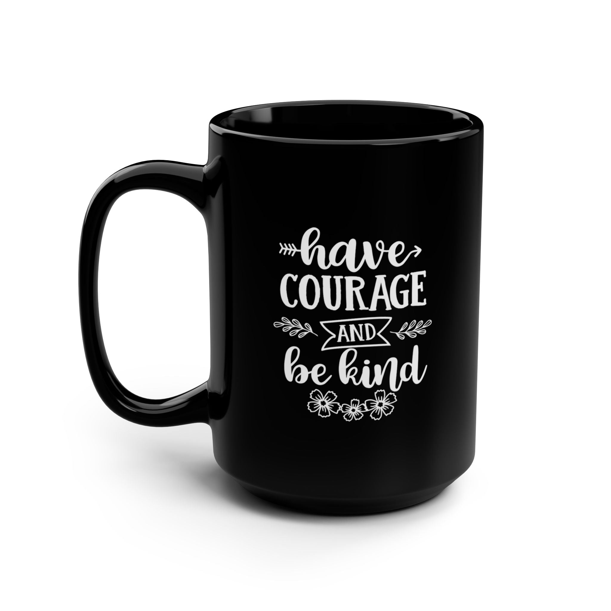 Have Courage and Be Kind Mug