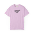 I Drink Coffee and I Know Things T-Shirt