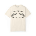 I Love Big Mugs T-Shirt