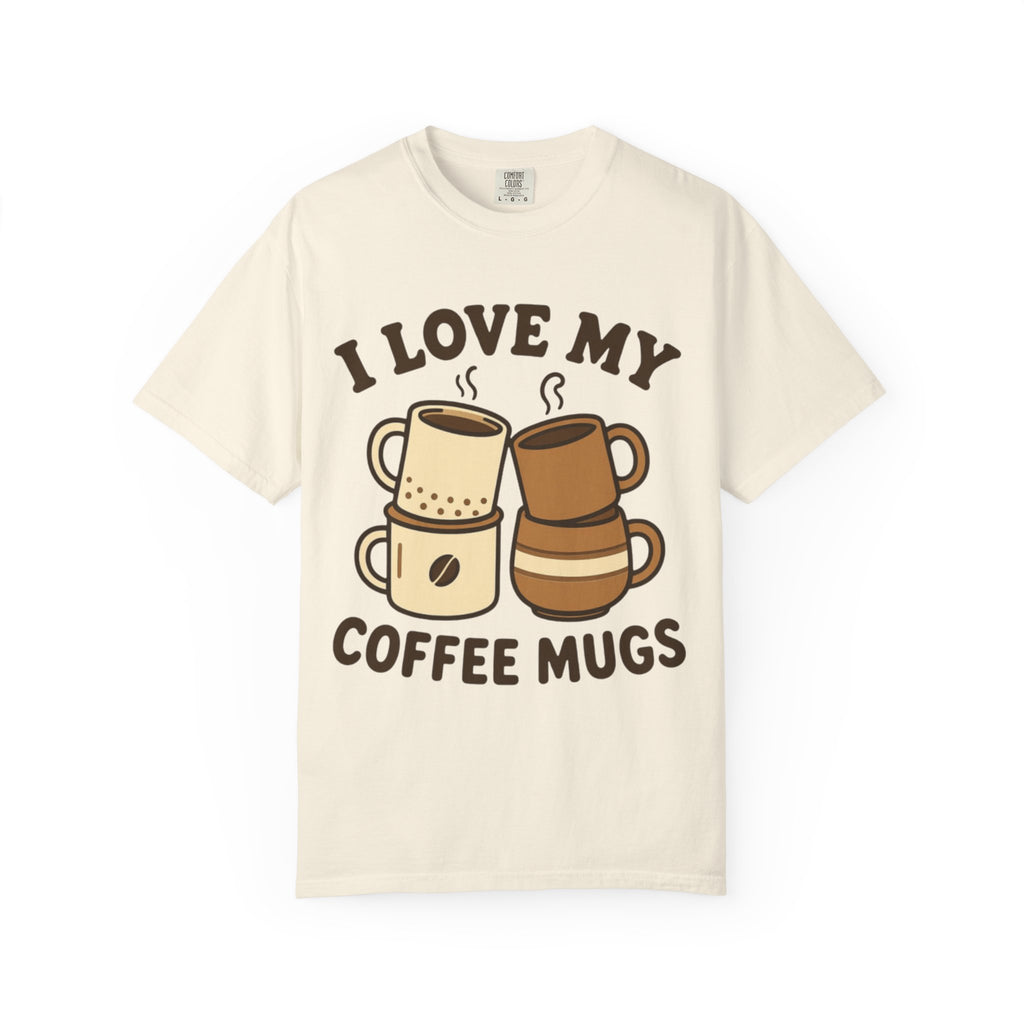 I Love My Coffee Mugs T-Shirt