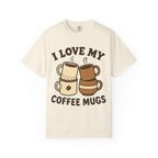 I Love My Coffee Mugs T-Shirt