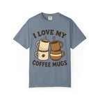 I Love My Coffee Mugs T-Shirt