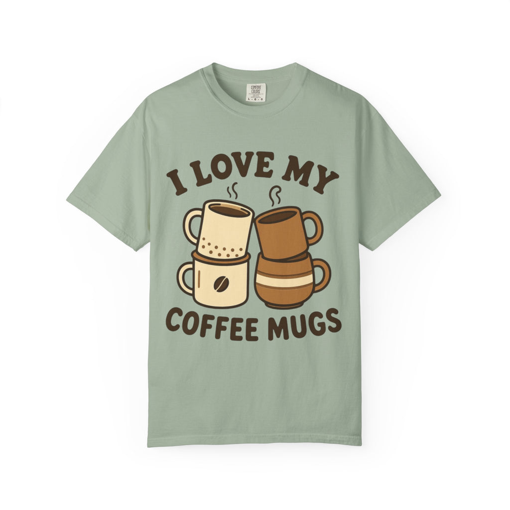 I Love My Coffee Mugs T-Shirt