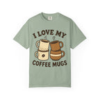 I Love My Coffee Mugs T-Shirt
