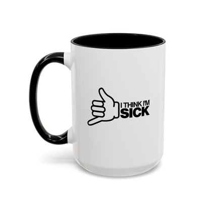 I Think I'm Sick Mug Right