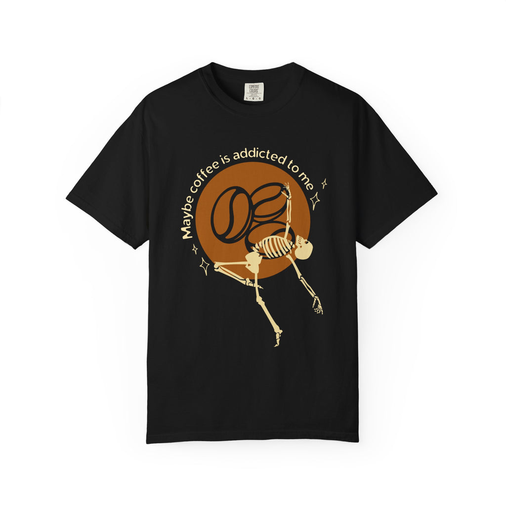 Maybe Coffee is Addicted T-Shirt
