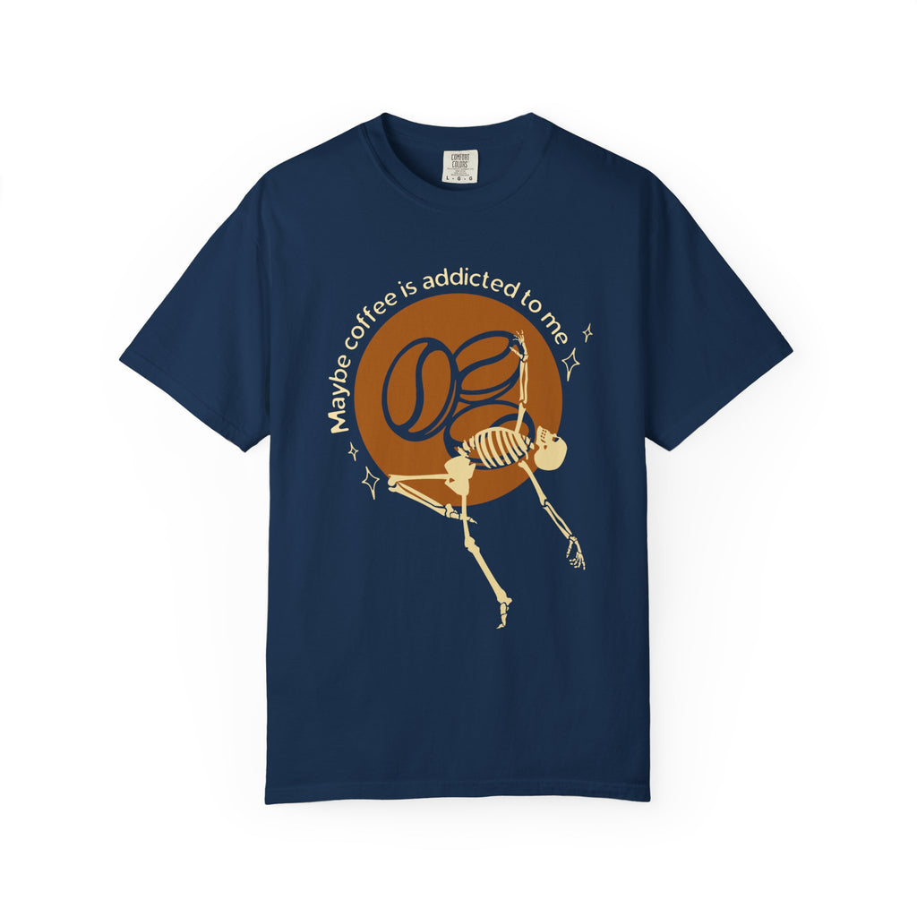Maybe Coffee is Addicted T-Shirt