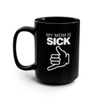 My Mom is Sick Coffee Mug