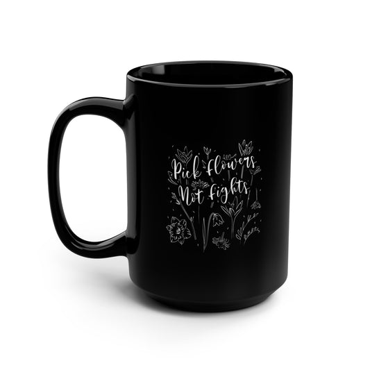 Pick Flowers Not Fights Mug