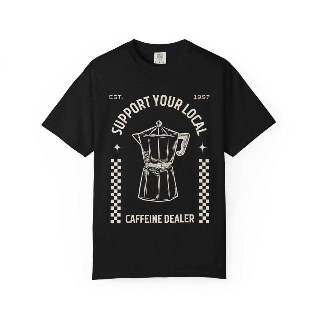 Support Your Local Caffeine Dealer T-Shirt
