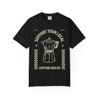 Support Your Local Caffeine Dealer T-Shirt