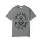 Too Much Morning T-Shirt