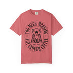 Too Much Morning T-Shirt