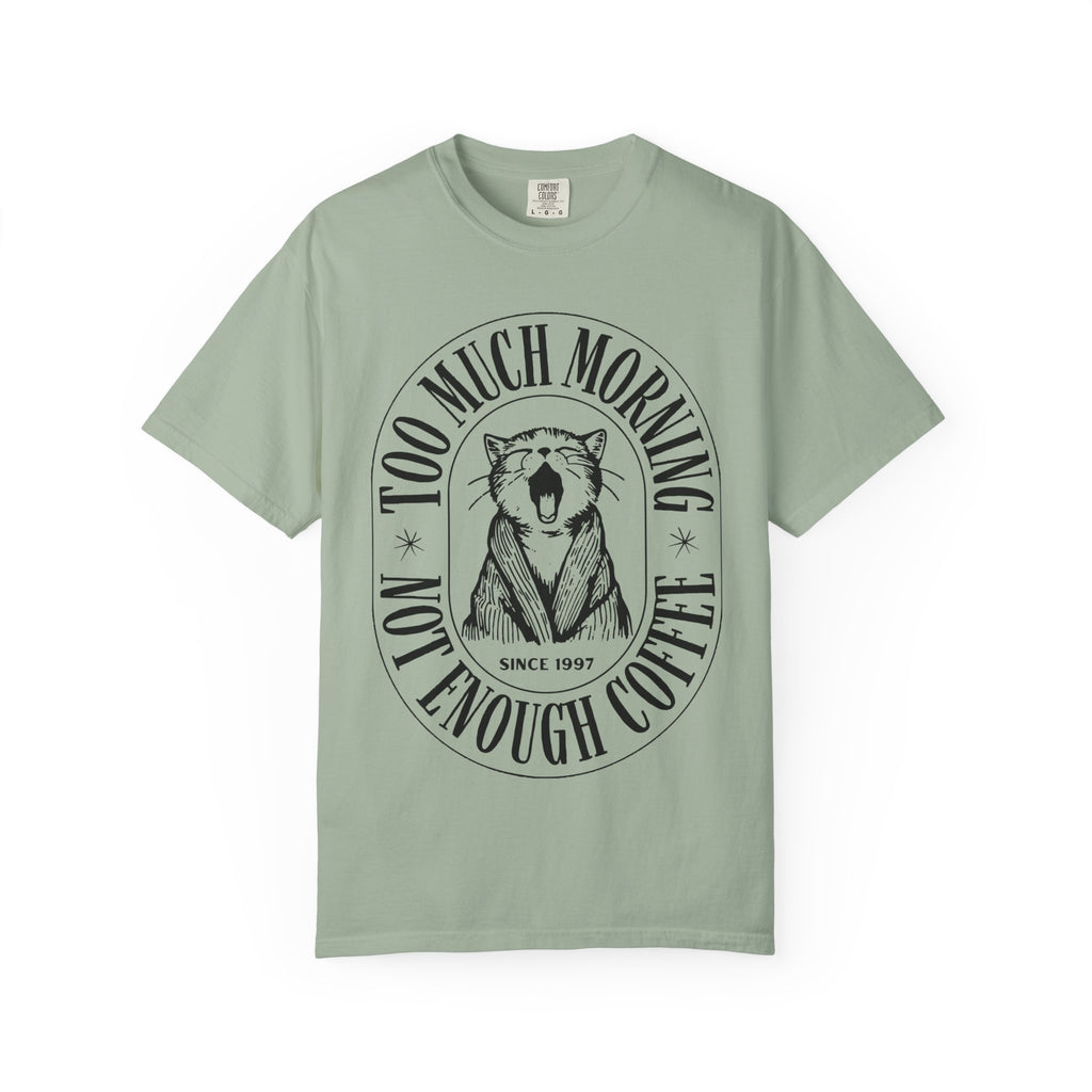 Too Much Morning T-Shirt