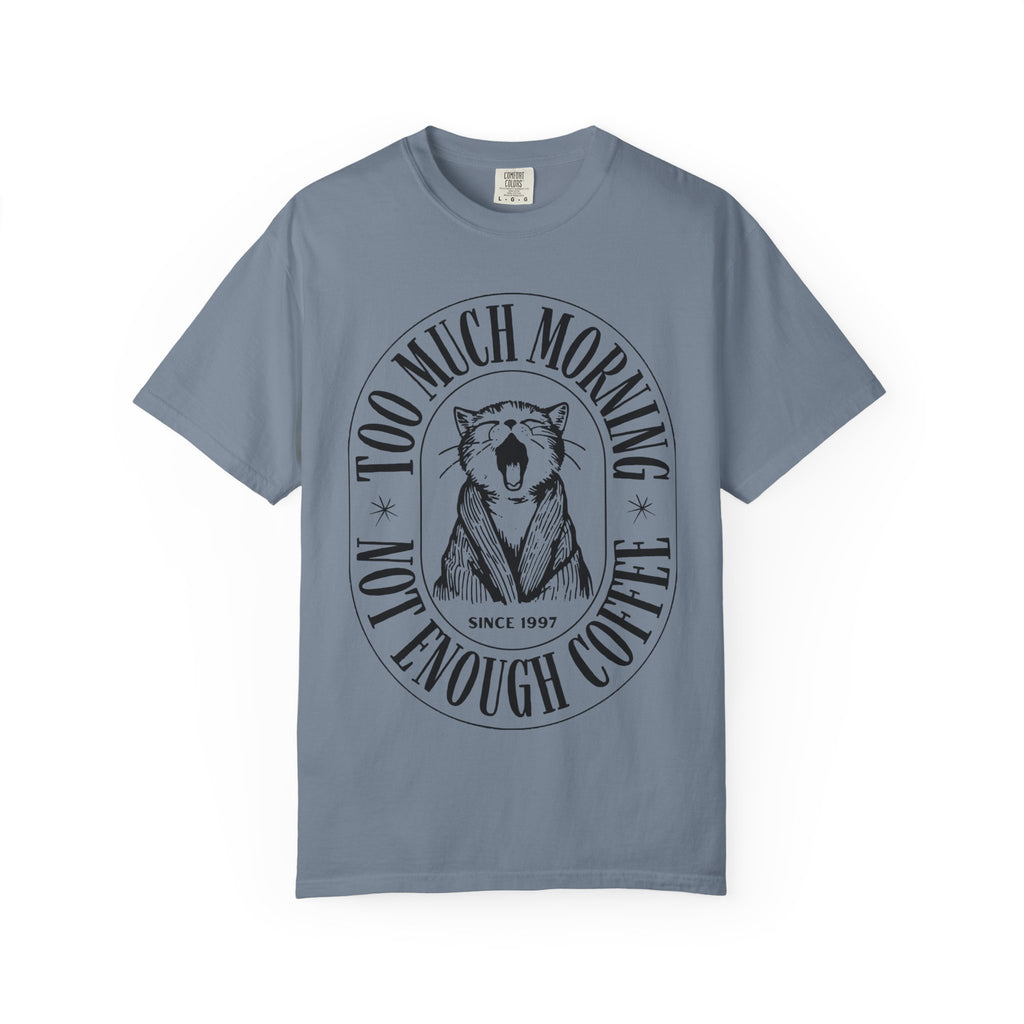 Too Much Morning T-Shirt