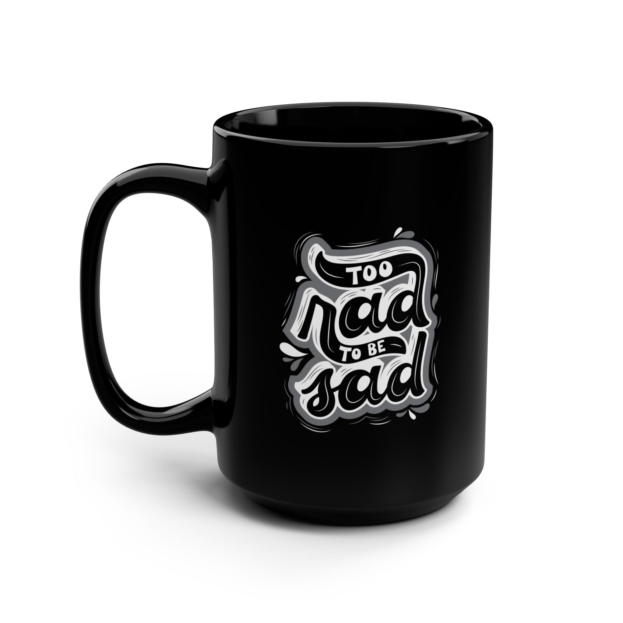 Too Rad to Be Sad Mug