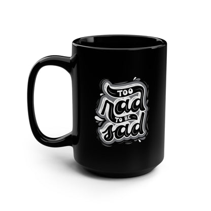 Too Rad to Be Sad Mug