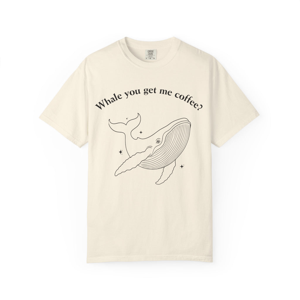 Whale You Get Me Coffee T-Shirt