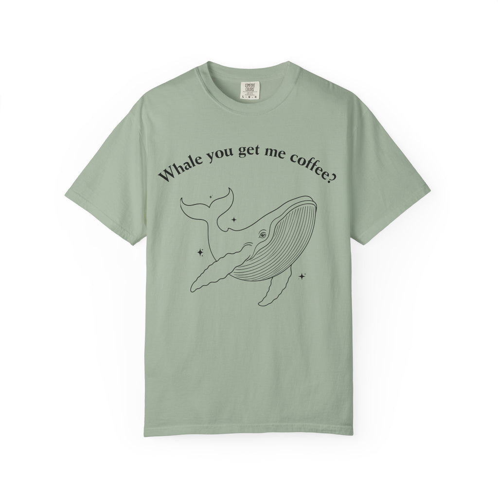 Whale You Get Me Coffee T-Shirt