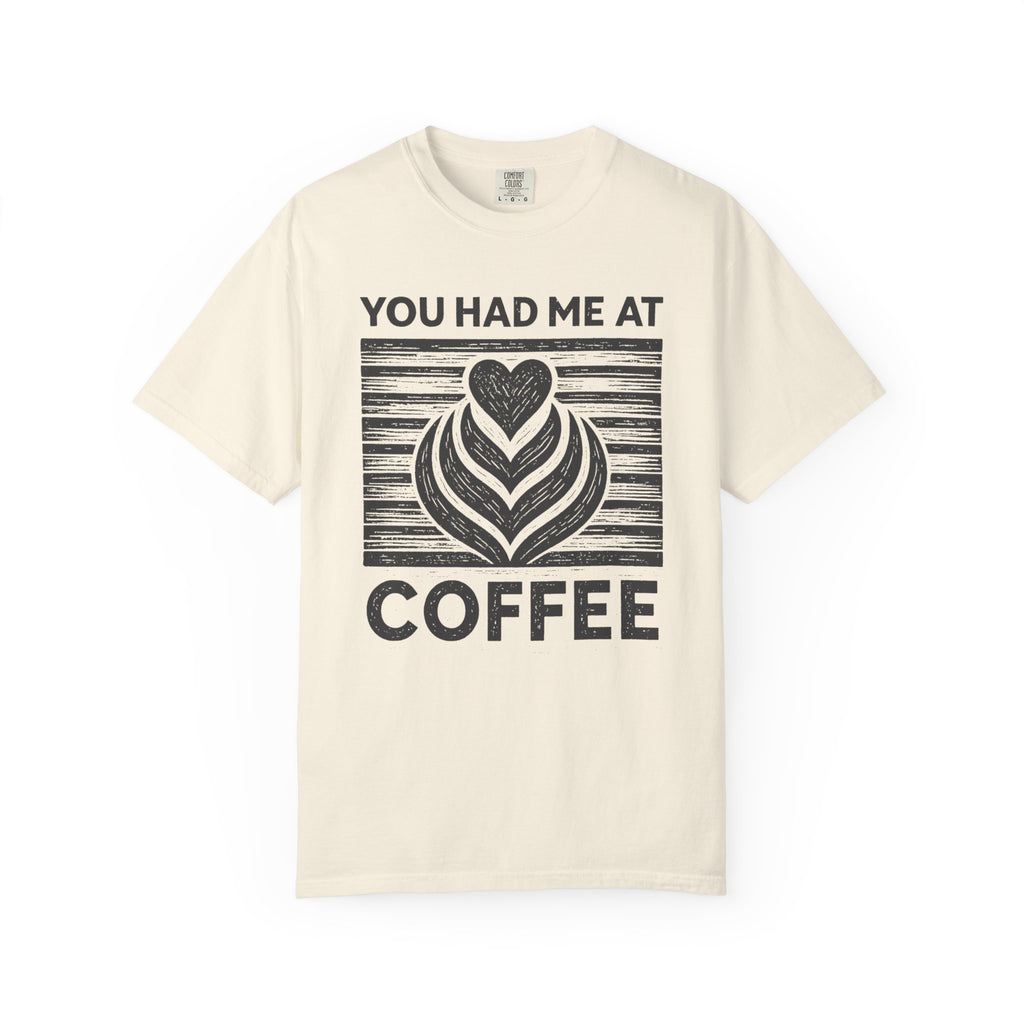 You Had Me At Coffee T-Shirt