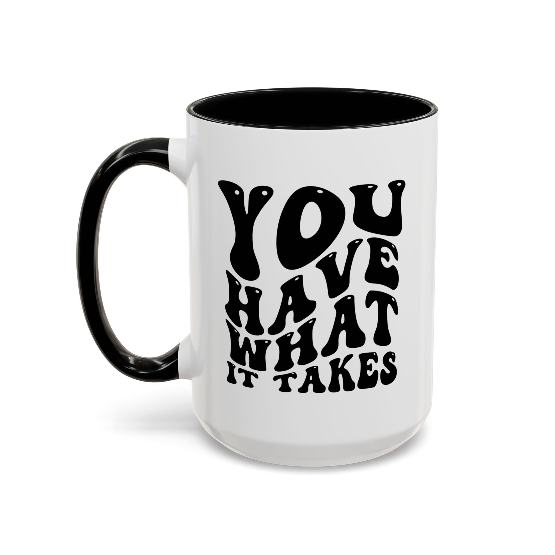 You Have What It Takes Coffee Mug right