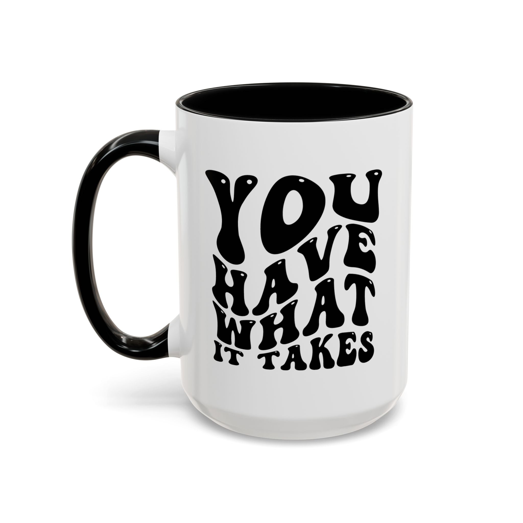 You Have What It Takes Coffee Mug right