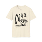 beige Coffee is Always a Good Idea T-Shirt
