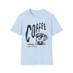 blue Coffee is Always a Good Idea T-Shirt