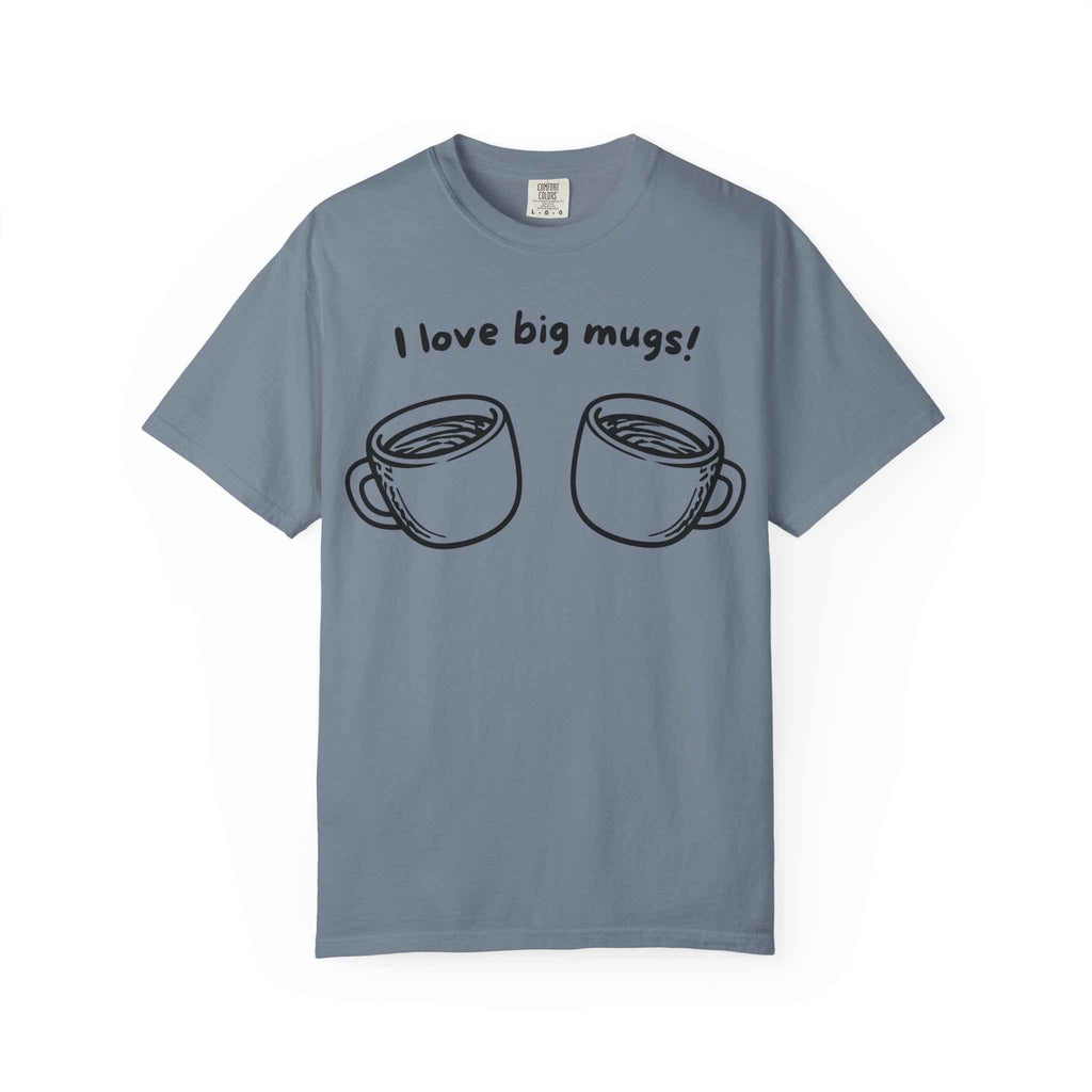 I Love Big Mugs T-Shirt