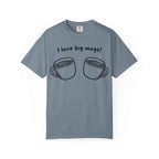I Love Big Mugs T-Shirt