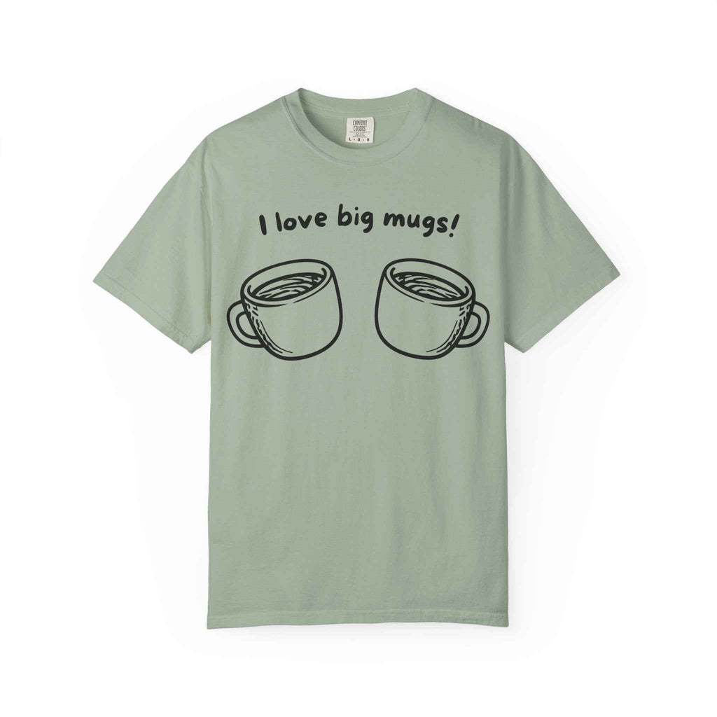 I Love Big Mugs T-Shirt