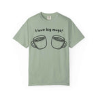 I Love Big Mugs T-Shirt