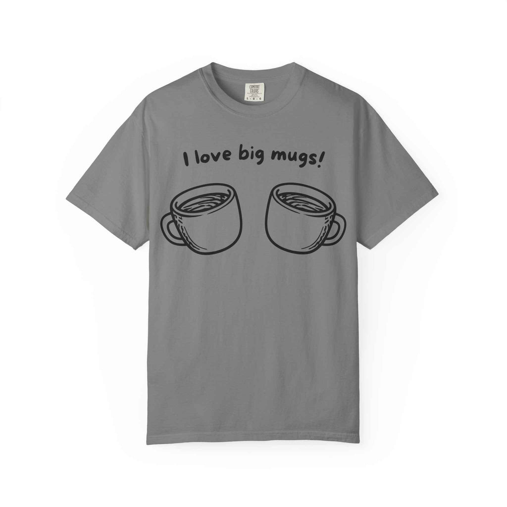 I Love Big Mugs T-Shirt
