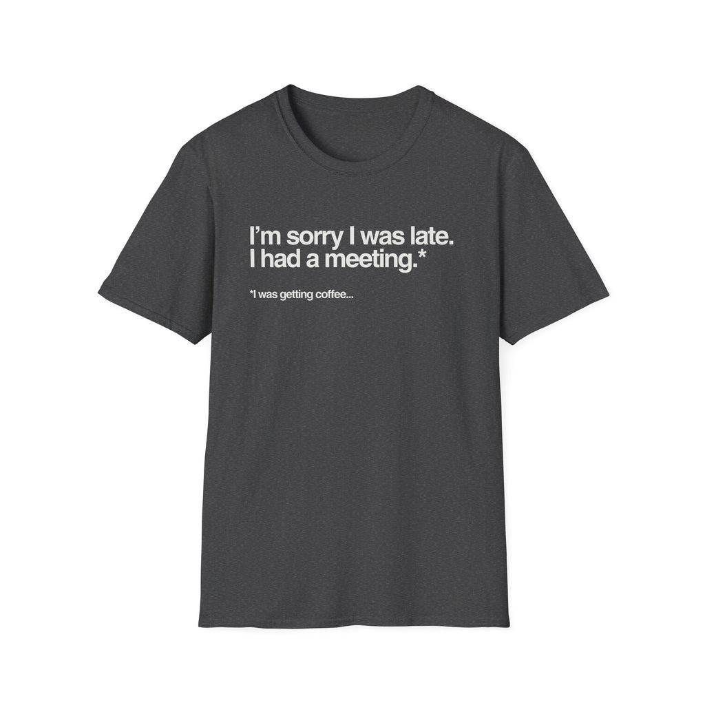 grey Sorry I Was Getting Coffee T-Shirt