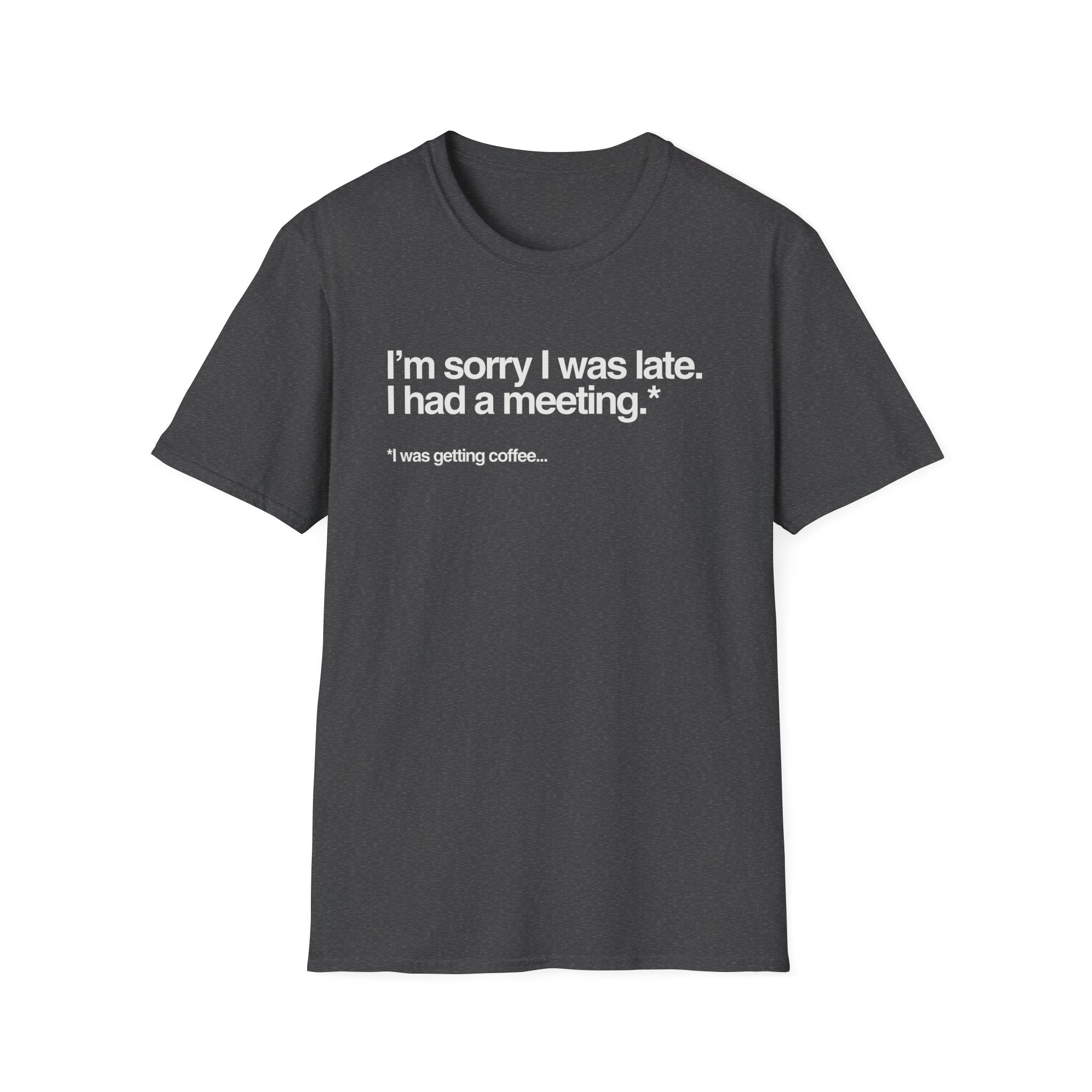 grey Sorry I Was Getting Coffee T-Shirt