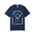 Support Your Local Caffeine Dealer T-Shirt