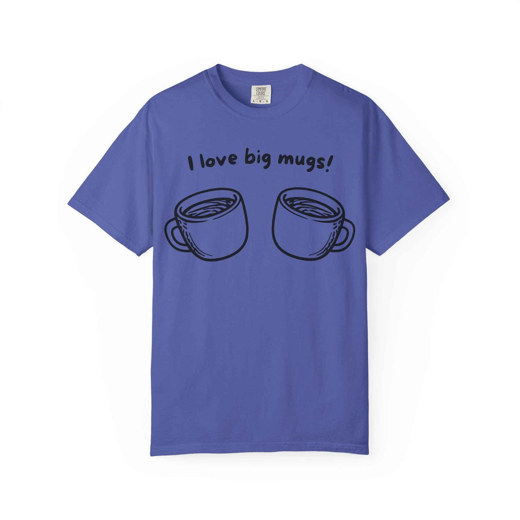 I Love Big Mugs T-Shirt