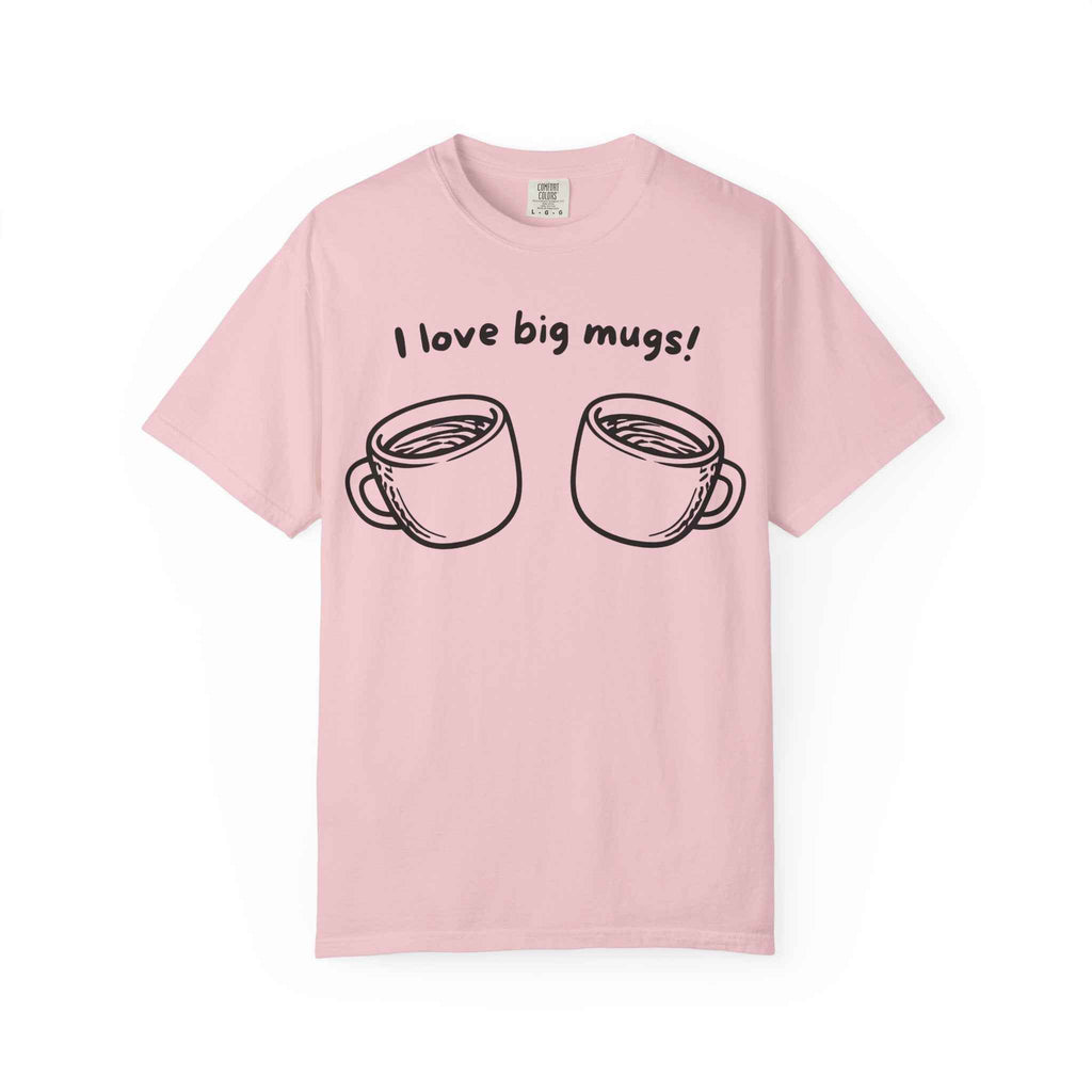 I Love Big Mugs T-Shirt