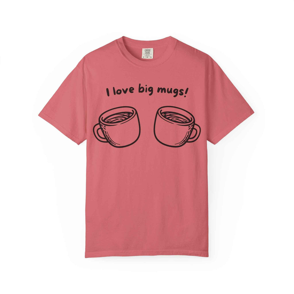 I Love Big Mugs T-Shirt