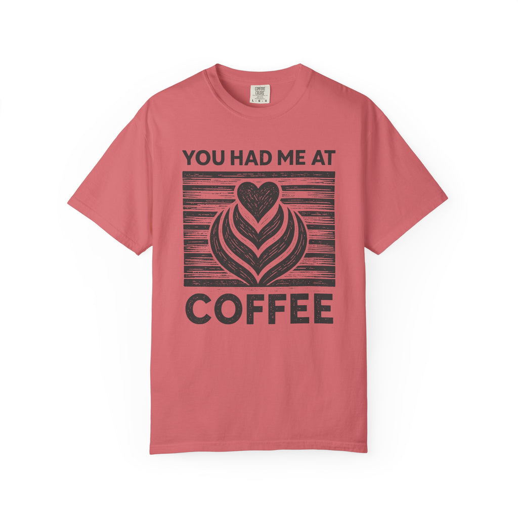 You Had Me At Coffee T-Shirt