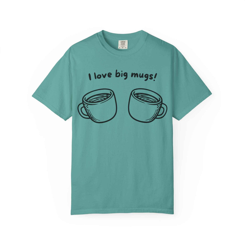 I Love Big Mugs T-Shirt